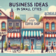 Best business ideas in small cities: Opportunities for success